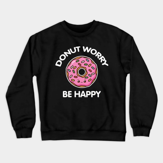 Donut Worry Be Happy Crewneck Sweatshirt by nmcreations